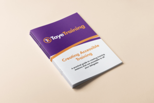 The image shows a booklet titled "Creating Accessible Training" with the Taye Training logo on the cover. The booklet is a practical guide designed to help trainers deliver accessible and inclusive training sessions, emphasising best practices and strategies for accessibility.