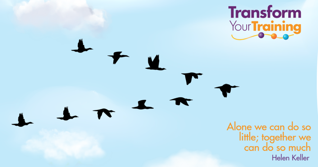 The image features a flock of birds flying in a V formation against a blue sky with a few scattered clouds. In the top right corner, the text reads "Transform Your Training" in purple and orange. Below that, in the bottom right, there is a quote by Helen Keller that says, "Alone we can do so little; together we can do so much." The design suggests themes of teamwork, collaboration, and the power of working together.